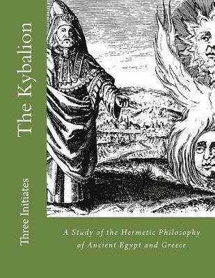 bokomslag The Kybalion: A Study of the Hermetic Philosophy of Ancient Egypt and Greece