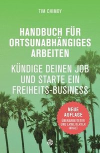 bokomslag Handbuch für ortsunabhängiges Arbeiten - Neuauflage 2016: Kündige deinen Job und starte ein Freiheits-Business