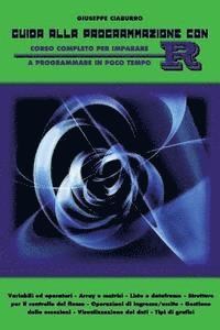 Guida alla programmazione con R: Corso completo per imparare a programmare in poco tempo