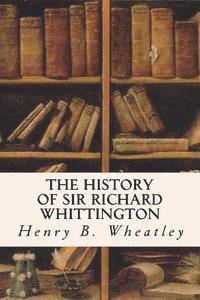 bokomslag The History of Sir Richard Whittington