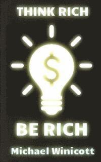 bokomslag Think Rich. Be Rich.: Trespass your inner limitations to become financially free. Learn to think how rich men think and you will become one of them