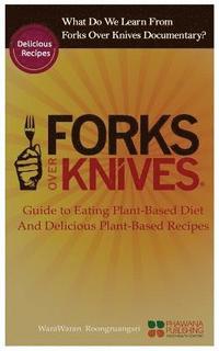 bokomslag What Do We Learn from the Forks Over Knives: Guide to Healthy Eating and Lifestyle with Natural Plant-Based Diet Foods, and Delicious Plant-Based Reci