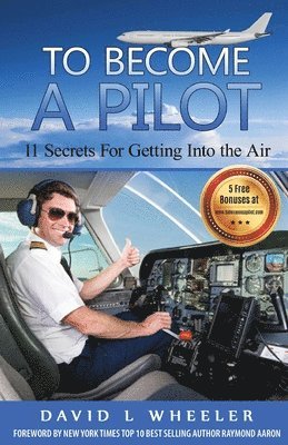 David L. Wheeler - To Become A Pilot: 11 Secrets for Getting Into the Air, Häftad