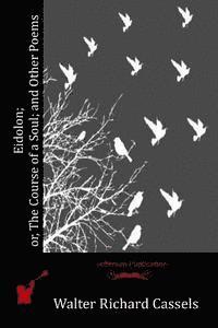 Walter Richard Cassels - Eidolon; or, The Course of a Soul; and Other Poems, Häftad. Tillgänglighet: Lägg i varukorg