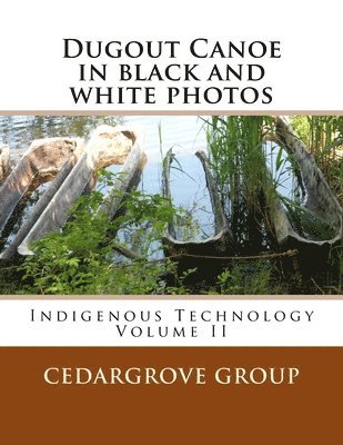 bokomslag Dugout Canoe in black and white photos: Indigenous Technology Volume II