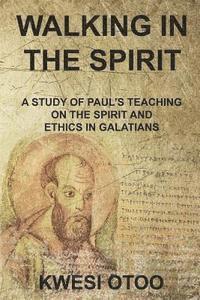 bokomslag Walking in the Spirit: A Study of Paul's Teaching on the Spirit and Ethics in Galatians