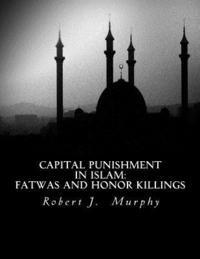 Capital Punishment in Islam: Fatwas and Honor Killings 1