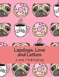 bokomslag Lapdogs, Love and Lattes: An Adult Coloring Book