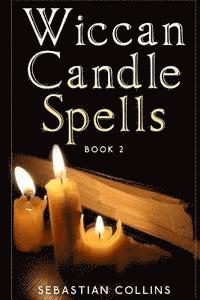 bokomslag Wiccan Candle Spells Book 2: Wicca Guide To White Magic For Positive Witches, Herb, Crystal, Natural Cure, Healing, Earth, Incantation, Universal J