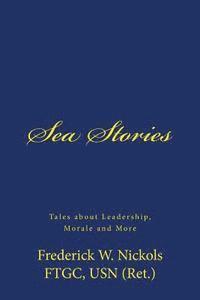 Sea Stories: Tales about Leadership, Morale and More 1