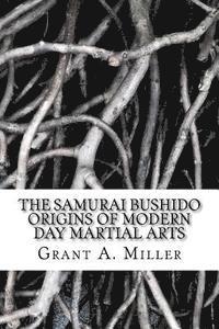 bokomslag The Samurai Bushido Origins of Modern Day Martial Arts: The Samurai Bushido Origins of Modern Day Martial Arts