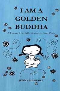 bokomslag I am a Golden Buddha: A Journey from Self-Criticism to Inner Peace