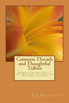 Common Threads and Thoughtful Tidbits: Random Thoughts About Life, Exploring Feelings, and Contemplating God 1