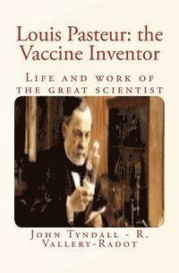 Louis Pasteur: the Vaccine Inventor: Life and work of the great scientist