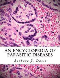 bokomslag An Encyclopedia of Parasitic Diseases