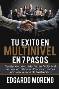 bokomslag Tu Exito en Multinivel en 7 pasos: Revelando cómo triunfar en Multinivel sin perder miles de dólares y muchos años en la zona de frustración