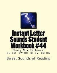 Instant Letter Sounds Student Workbook #44: Crazy Mix Partners: au-aw ew-oo oi-oy ou-ow 1