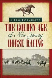 bokomslag The Golden Age of New Jersey Horse Racing