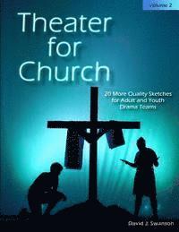 David J. Swanson - Theater for Church, Vol 2: 20 More Quality Scripts for Adult and Youth Drama Teams, Häftad