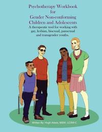 bokomslag Psychotherapy Workbook for Gender Non-Conforming Children and Adolescents: A therapeutic tool for working with gay, lesbian, bisexual, pansexual and t
