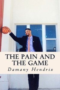 bokomslag The Pain and the Game: : The Memoir of Damany Hendrix