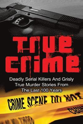 Brody Clayton - True Crime: Deadly Serial Killers And Grisly Murder Stories From The Last 100 Years: True Crime Stories From The Past, Häftad