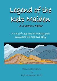 bokomslag Legend of the Kelp Maiden: A Tale of Love and Mortality that implicates the Sea and Sky