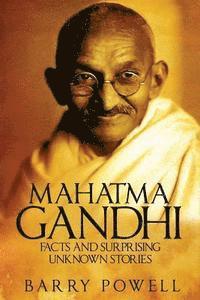 Mahatma Gandhi: Facts and Surprising Unknown Stories 1