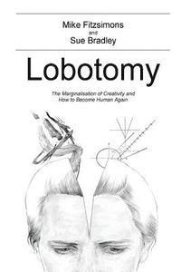 bokomslag Lobotomy: The Marginalisation of Creativity and How to Become Human Again