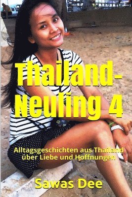 bokomslag Thailand-Neuling 4: Alltagsgeschichten aus Thailand über Liebe und Hoffnungen