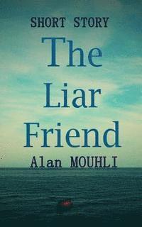 bokomslag The liar friend: short story and advice