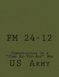 bokomslag FM 24-12: Communications in a 'Come As-You-Are' War