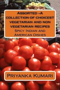 bokomslag Assorted -A collection of choicest vegetarian and non vegetarian recipes: Spicy Indian and American Dishes