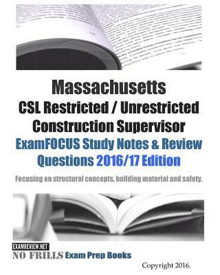 Massachusetts CSL Restricted / Unrestricted Construction Supervisor ExamFOCUS Study Notes & Review Questions 2016/17 Edition 1