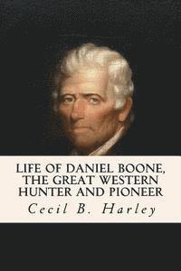 bokomslag Life of Daniel Boone, the Great Western Hunter and Pioneer