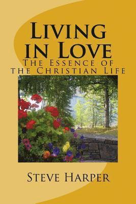 Steve Harper - Living in Love: The Essence of the Christian Life, Häftad