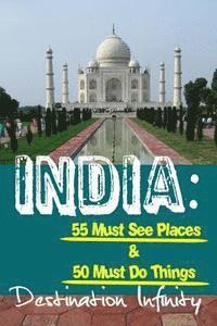 bokomslag India: 55 Must See Places & 50 Must Do Things