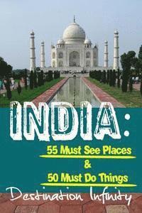 India: 55 Must See Places & 50 Must Do Things 1