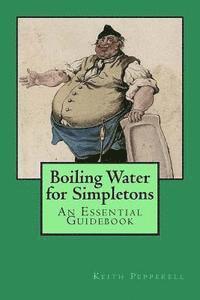 bokomslag Boiling Water for Simpletons: An Essential Guidebook