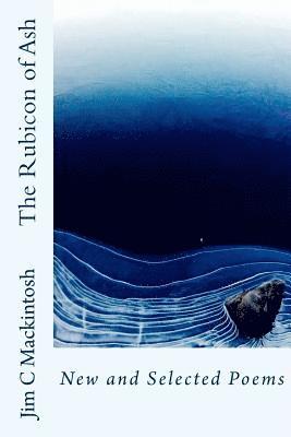 Jim C. Mackintosh - The Rubicon of Ash: New and Selected Poems, Häftad