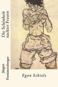 bokomslag Die Schönheit nackter Frauen: Egon Schiele