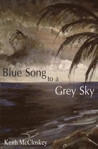 Keith McCloskey - Blue Song to a Grey Sky, Häftad