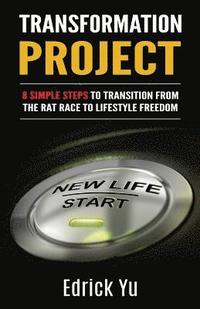bokomslag Transformation Project: 8 Simple Steps To Transition From TheTHE Rat Race To Lifestyle Freedom