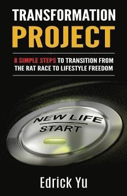 bokomslag Transformation Project: 8 Simple Steps To Transition From TheTHE Rat Race To Lifestyle Freedom