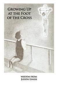 Growing Up at the Foot of the Cross 1