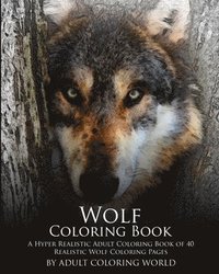 bokomslag Wolf Coloring Book: A Hyper Realistic Adult Coloring Book of 40 Realistic Wolf Coloring Pages