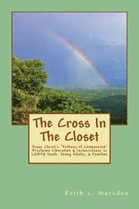 bokomslag The Cross In The Closet: Jesus Christ's 'Pathway of Compassion' Proclaims Liberation and Inclusiveness to LGBTQ Youth, Young Adults, & Families