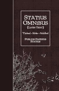 Statius Omnibus (Latin Text): Thebaid - Silvae - Achilleid 1