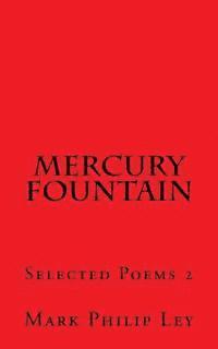 Mark Philip Ley - Mercury Fountain: Selected Poems 2, Häftad