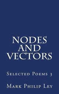 Mark Philip Ley - Nodes and Vectors: Selected Poems 3, Häftad